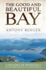 Image for Good and Beautiful Bay: A History of Bonne Bay to Confederation and a Little Beyond