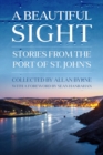 Image for Beautiful Sight: Stories from the Port of St. John&#39;s