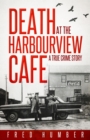 Image for Death at the Harbourview Cafe: A True Crime Story