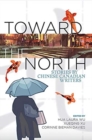 Image for Toward the North : Stories by Chinese Canadian Writers