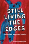 Image for Still living the edges  : a disabled women&#39;s reader