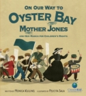 Image for On Our Way to Oyster Bay : Mother Jones and Her March for Children&#39;s Rights