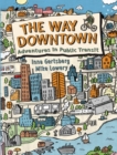 Image for The Way Downtown: Adventures in Public Transit