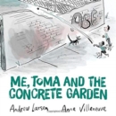 Image for Me, Toma and the Concrete Garden