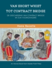 Image for Van Short Whist Tot Contract Bridge : De geschiedenis van Contract Bridge en zijn voorgangers