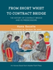 Image for From Short Whist to Contract Bridge : The history of contract bridge and its predecessors