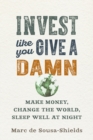 Image for Invest like you give a damn: make money, change the world, sleep well at night