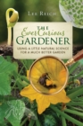 Image for The Ever Curious Gardener: Using a Little Natural Science for a Much Better Garden