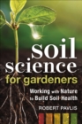 Image for Soil Science for Gardeners: Working With Nature to Build Soil Health
