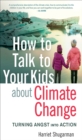 Image for How to Talk to Your Kids About Climate Change: Turning Angst Into Action