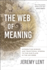 Image for The Web of Meaning: Integrating Science and Traditional Wisdom to Find Our Place in the Universe