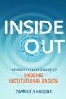 Image for Inside Out: The Equity Leader&#39;s Guide to Undoing Institutional Racism