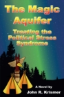 Image for Magic Aquifer : Treating The Political Stress Syndrome, A Novel