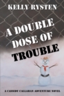 Image for Double Dose Of Trouble : A Cassidy Callahan Adventure Novel