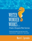 Image for Water Wonder Works : A Guide to Therapeutic Water Exercises to Manage Arthritis Pain, Strengthen Muscles and Improve Mobility