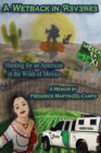 Image for A Wetback in Reverse : Hunting for an American in the Wilds of Mexico