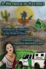 Image for Wetback In Reverse : Hunting For An American In The Wilds Of Mexico