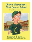 Image for Charlie Chameleon&#39;s First Day At School : I Hope Everyone Likes Me!