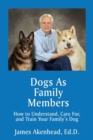 Image for Dogs As Family Members : How to Understand, Care For, and Train Your Family&#39;s Dog