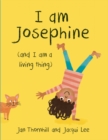 Image for I Am Josephine : (And I Am a Living Thing)