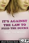 Image for It&#39;s Against the Law to Feed the Ducks: Short Story
