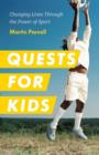 Image for Quests for Kids : Changing the World Through the Power of Sport