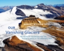 Image for Our Vanishing Glaciers : The Snows of Yesteryear and the Future Climate of the Mountain West