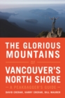 Image for The Glorious Mountains of Vancouver&#39;s North Shore : A Peakbagger&#39;s Guide