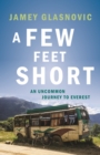Image for A Few Feet Short : An Uncommon Journey to Everest