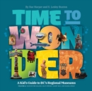 Image for Time to Wonder – Volume 2 : A Kid&#39;s Guide to BC&#39;s Regional Museums: Vancouver Island, Salt Spring, Alert Bay, and Haida Gwaii