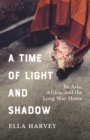 Image for A time of light and shadow  : to Asia, Africa, and the long way home