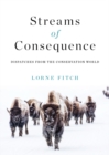 Image for Streams of Consequence : Dispatches from the Conservation World