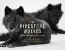 Image for The Pipestone Wolves : The Rise and Fall of a Wolf Family