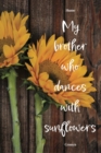 Image for My Brother Who Dances with Sunflowers