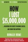 Image for How I Lost $25,000,000...Discovered the Secrets to Business Success, and Found True Happiness