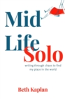 Image for MidLife Solo : Writing Through Chaos to Find My Place in the World