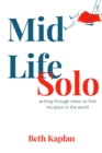 Image for MidLife Solo: writing through chaos to find my place in the world