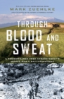 Image for Through Blood and Sweat : A Remembrance Trek Across Sicily&#39;s World War II Battlegrounds