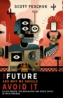 Image for The future and why we should avoid it: killer robots, the apocalypse and other topics of mild concern
