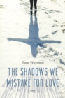 Image for The shadows we mistake for love: stories