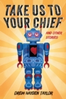 Image for Take Us to Your Chief : And Other Stories: Classic Science-Fiction with a Contemporary First Nations Outlook