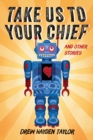 Image for Take Us to Your Chief: And Other Stories: Classic Science-Fiction With a Contemporary First Nations Outlook