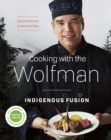 Image for Cooking With the Wolfman: Indigenous Fusion