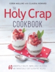 Image for Holy Crap Cookbook: Sixty Wonderfully Healthy, Marvellously Delicious and Fantastically Easy Gluten-Free Recipes