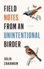 Image for Field Notes from an Unintentional Birder: A Memoir
