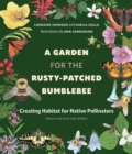 Image for Garden for the Rusty-Patched Bumblebee: Creating Habitat for Native Pollinators: Ontario and Great Lakes Edition