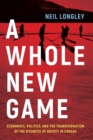 Image for Whole New Game: Economics, Politics, and the Transformation of the Business of Hockey in Canada
