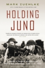 Image for Holding Juno: Canada&#39;s heroic defence of the D-Day beaches, June 7-12, 1944