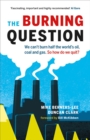 Image for The burning question: we can&#39;t burn half the world&#39;s oil, coal and gas - so how do we quit?