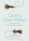 Image for Casting quiet waters: reflections on life and fishing